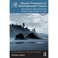Attuned Treatment of Developmental Trauma: Non-Abused, High-Functioning People Living Outside of Time