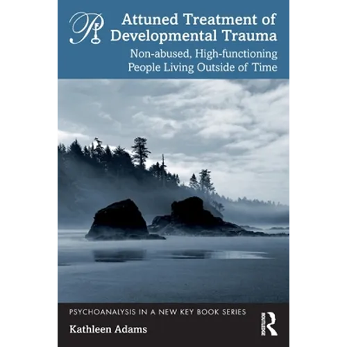 Attuned Treatment of Developmental Trauma: Non-Abused, High-Functioning People Living Outside of Time
