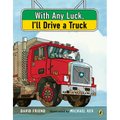 With Any Luck I'll Drive a Truck