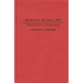 Positive Neutrality: Letting Religious Freedom Ring