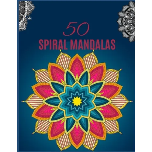 50 SPIRAL Mandalas: Ultimate mandalas adult coloring book for Relaxation and stress relieve
