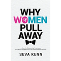 Why Women Pull Away: A Cure for Relationship Frustration; Five Masculine Behaviors the Feminine Wants Forever