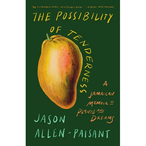 The Possibility of Tenderness: A Jamaican Memoir of Plants and Dreams