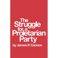 The Struggle for a Proletarian Party