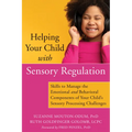 Helping Your Child with Sensory Regulation: Skills to Manage the Emotional and Behavioral Components of Your Child's Sensory Processing Challenges