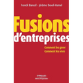 Fusions d'entreprises: Comment les gérer; Comment les vivres