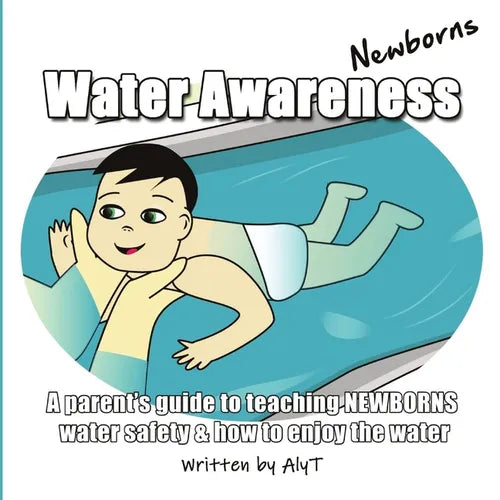 Water Awareness Newborns: A parent's guide to teaching NEWBORNS water safety and how to enjoy the water