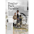 Trailer Park Parable: A Memoir of How Three Brothers Strove to Rise Above Their Broken Past, Find Forgiveness, and Forge a Hopeful Future