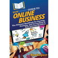 HowExpert Guide to Online Business: The Ultimate Handbook for Starting, Growing, and Succeeding in Your Internet Business