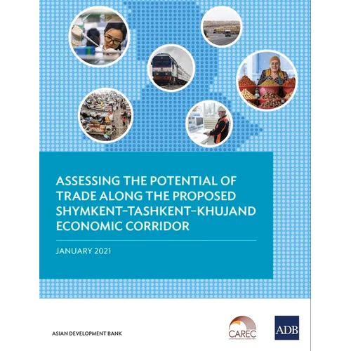 Assessing the Potential of Trade Along the Proposed Shymkent-Tashkent-Khujand Economic Corridor Development