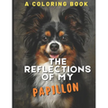 The Reflections of My Papillon: A Coloring Book