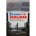 El sueño y la realidad: Historias de la emigración del béisbol cubano (1960-2018)