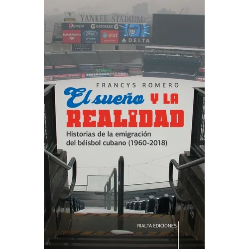 El sueño y la realidad: Historias de la emigración del béisbol cubano (1960-2018)