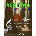 Hunting Coloring Book: with great pictures of wild animals and a lot of hunting images + polygonal animals