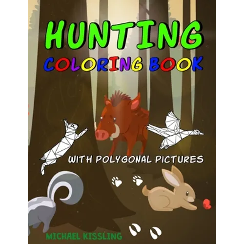 Hunting Coloring Book: with great pictures of wild animals and a lot of hunting images + polygonal animals