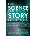 The Science Behind the Story of Jesus: Clear-Cut Evidence of the Spiritual Realm