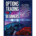 Options Trading for beginners: The Complete Crash Course to Invest in Options Trading. Learn The Best Strategies to Maximize Profit And Start Making M