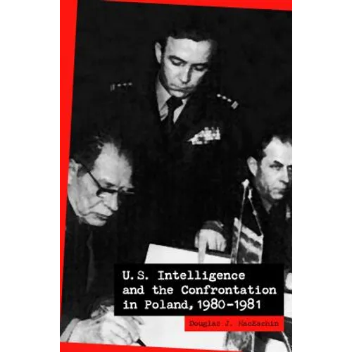 U.S. Intelligence and the Confrontation in Poland, 1980-1981