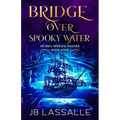 Bridge Over Spooky Water: A Paranormal Women's Fiction Novella