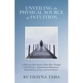 Unveiling the Physical Source of Intuition: A Discovery That Answers What Were Thought to Be Miracles, Supernatural Phenomena, Extraordinary Events, a