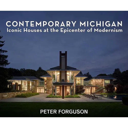 Contemporary Michigan: Iconic Houses at the Epicenter of Modernism
