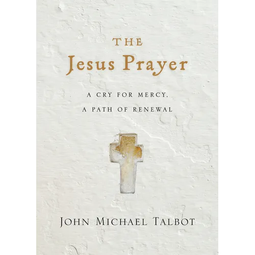 The Jesus Prayer: A Cry for Mercy, a Path of Renewal