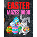 Easter Mazes Book: Children's Maze Activity Book With Easter Egg Hunt Themed Puzzles and Beautifully Illustrated Pages, For Kids Ages 5-10 Years