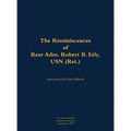 The Reminiscences of Rear Adm. Robert B. Erly, USN (Ret.): 1914-2014