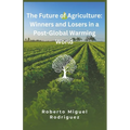 The Future of Agriculture: Winners and Losers in a Post-Global Warming World
