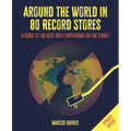 Around the World in 80 Record Stores: Updated Edition: A Guide to the Best Vinyl Emporiums on the Planet