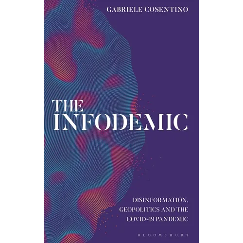 The Infodemic: Disinformation, Geopolitics and the Covid-19 Pandemic