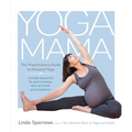 Yoga Mama: The Practitioner's Guide to Prenatal Yoga
