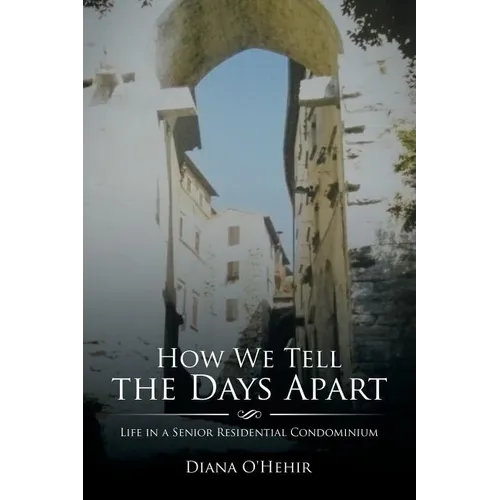 How We Tell the Days Apart: Life in a Senior Residential Condominium