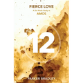 Fierce Love: A Six Week Study In Amos