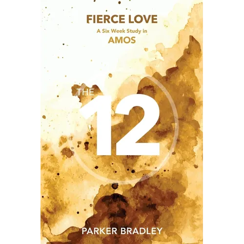 Fierce Love: A Six Week Study In Amos