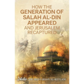 How the Generation of Salah Al-Din Appeared and Jerusalem Recaptured