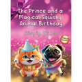 The Prince and a Magical Squishy Animal Birthday: Funny Fantasy Children's Picture Book With Animal Pets and Rhymes Birthday Party