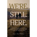 We're. Still. Here.