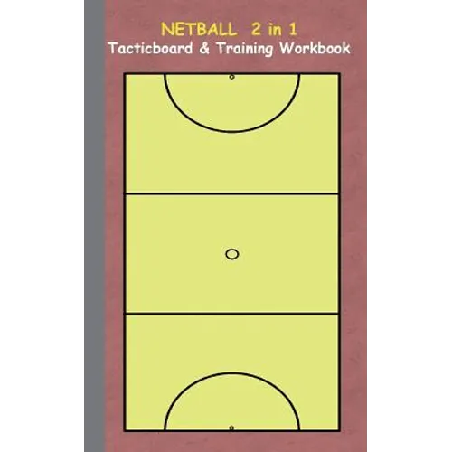 Netball 2 in 1 Tacticboard and Training Workbook: Tactics/strategies/drills for trainer/coaches, notebook, training, exercise, exercises, drills, prac