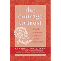 The Courage to Trust: A Guide to Building Deep and Lasting Relationships