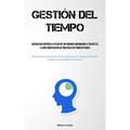 Gestión Del Tiempo: Iniciar una empresa a pesar de un horario abrumador a través de la implementación de prácticas de productividad (Refinamiento pers
