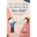 Who cares what you have to say? Your Kids!: Scriptures to pray/confess over your children.