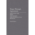 Peace Through Agreement: Replacing War With Non-Violent Dispute-Resolution Methods