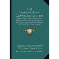 The Washington-Crawford Letters: Being The Correspondence Between George Washington And William Crawford From 1767 To 1781, Concerning Western Lands