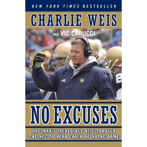 No Excuses: One Man's Incredible Rise Through the NFL to Head Coach of Notre Dame