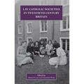 Lay Catholic Societies in Twentieth Century Britain
