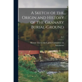 A Sketch of the Origin and History of the Granary Burial-ground; no.1