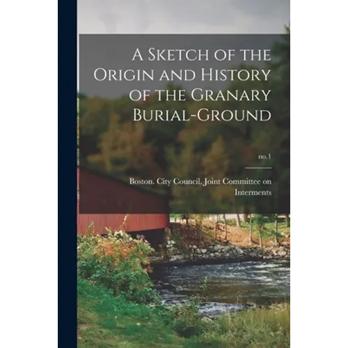 A Sketch of the Origin and History of the Granary Burial-ground; no.1