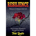 Resilience: Memoir of a Broken Little Girl Becoming a Woman on Strength and Beauty