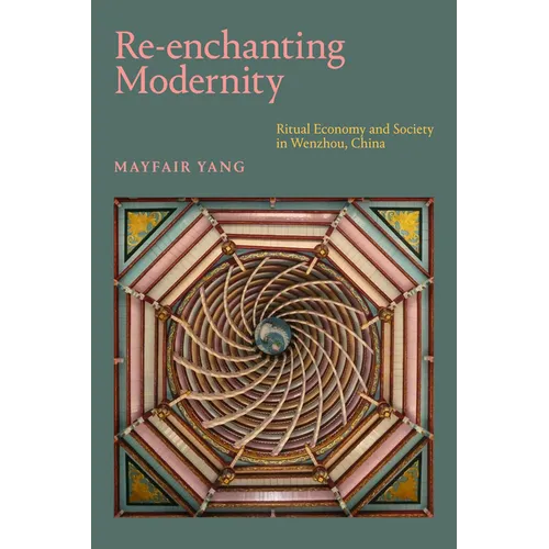 Re-enchanting Modernity: Ritual Economy and Society in Wenzhou, China
